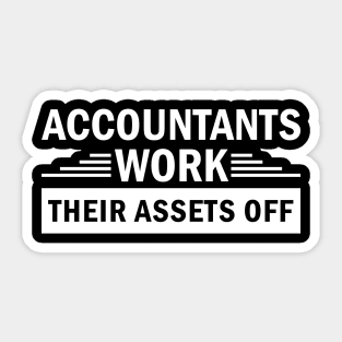 Accountants Work Their Assets Off jobs Dedication quote Sticker